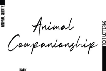 Animal Companionship  Modern Vector Text Lettering Typography Animal Phrase Quote