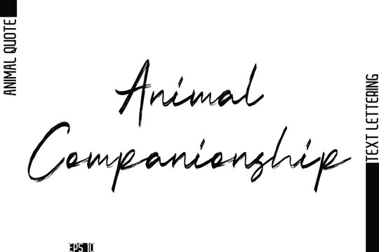 Animal Companionship  Modern Vector Text Lettering Typography Animal Phrase Quote