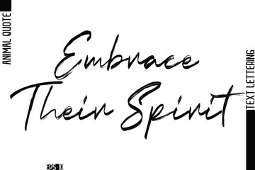 Embrace Their Spirit  Modern Vector Text Lettering Typography Animal Phrase Quote