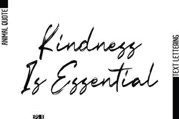 Kindness Is Essential  Modern Vector Text Lettering Typography Animal Phrase Quote