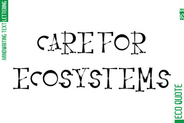 Care For Ecosystems  Modern Cursive Typographic Text Of Eco Caption Quote