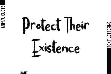 Protect Their Existence  Modern Vector Text Lettering Typography Animal Phrase Quote