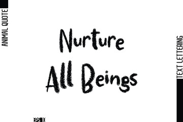 Nurture All Beings  Modern Vector Text Lettering Typography Animal Phrase Quote
