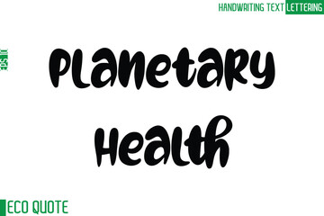 Planetary Health Typography Text Hand Writing Calligraphy Of Eco Quote