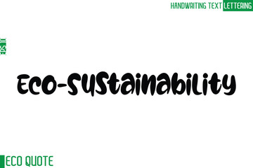 Eco-Sustainability  Typography Text Hand Writing Calligraphy Of Eco Quote