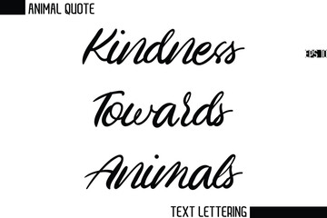 Kindness Towards Animals  Stylish Vector Typography Text Animal Saying