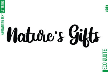 Nature's Gifts  Hand Written Stylish Typography Lettering Eco Friendly Saying