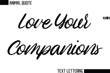 Love Your Companions  Stylish Vector Typography Text Animal Saying