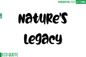 Nature's Legacy  Typography Text Hand Writing Calligraphy Of Eco Quote