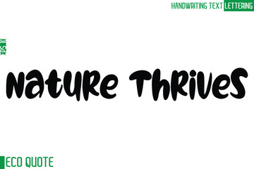 Nature Thrives Typography Text Hand Writing Calligraphy Of Eco Quote