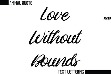 Love Without Bounds Stylish Vector Typography Text Animal Saying