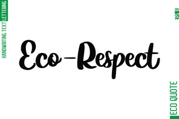 Eco-Respect  Hand Written Stylish Typography Lettering Eco Friendly Saying