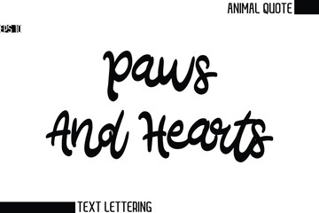 Paws And Hearts   Black and White Vector Typography Text Illustration Of Animal Quote