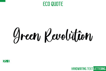 Green Revolution   Cursive Calligraphic Text Of Eco Quote Saying