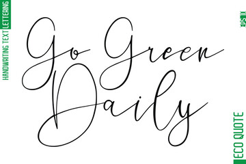 Go Green Daily  Hand Written Stylish Typography Lettering Eco Friendly Saying