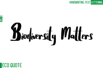 Biodiversity Matters  Typography Text Hand Writing Calligraphy Of Eco Quote