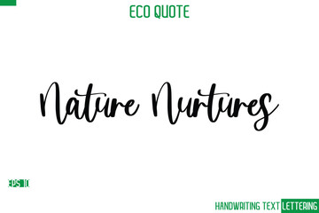 Nature Nurtures  Cursive Calligraphic Text Of Eco Quote Saying