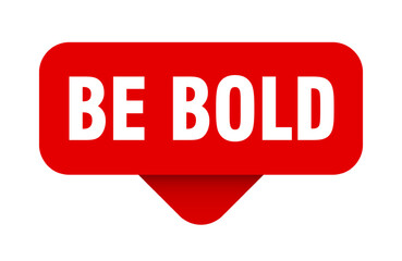 be bold sticker. be bold sign on transparent background