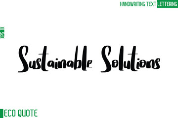 Sustainable Solutions   Typography Text Hand Writing Calligraphy Of Eco Quote