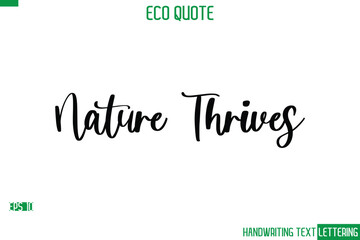 Nature Thrives  Cursive Calligraphic Text Of Eco Quote Saying