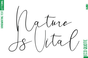 Nature Is Vital   Modern Stylish Cursive Hand Lettering Eco Friendly Slogan