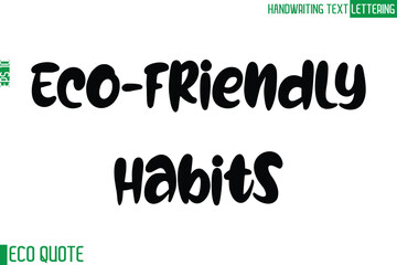 Eco-Friendly Habits Typography Text Hand Writing Calligraphy Of Eco Quote