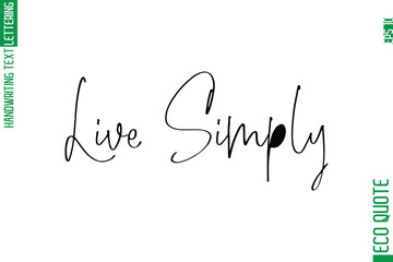 Live Simply   Modern Stylish Cursive Hand Lettering Eco Friendly Slogan