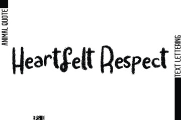 Heartfelt Respect  Modern Vector Text Lettering Typography Animal Phrase Quote
