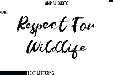 Respect For Wildlife   Stylish Hand Written Text Typography Animal Slogan Quote