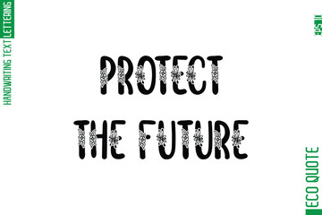 Protect The Future  Minimal Modern Cursive Typographic Text Of Eco Caption Quote