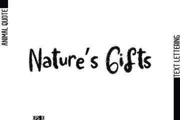 Nature’s Gifts   Modern Vector Text Lettering Typography Animal Phrase Quote