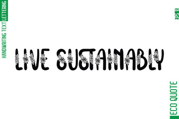 Live Sustainably  Minimal Modern Cursive Typographic Text Of Eco Caption Quote