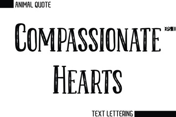 Compassionate Hearts   Stylish Vector Typography Text Animal Saying
