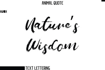 Nature’s Wisdom   Stylish Hand Written Text Typography Animal Slogan Quote