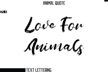 Love For Animals  Stylish Hand Written Text Typography Animal Slogan Quote