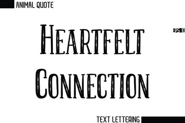 Heartfelt Connection   Stylish Vector Typography Text Animal Saying
