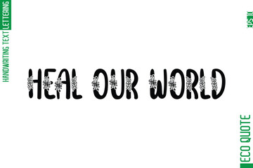 Heal Our World   Minimal Modern Cursive Typographic Text Of Eco Caption Quote