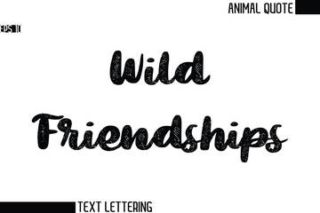 Wild Friendships   Black and White Vector Typography Text Illustration Of Animal Quote