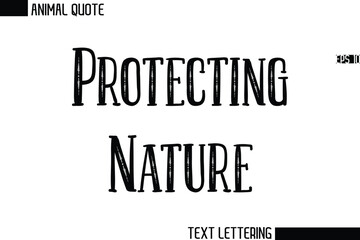 Protecting Nature  Stylish Vector Typography Text Animal Saying