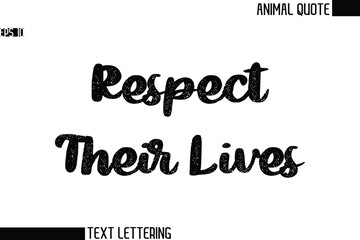 Respect Their Lives  Black and White Vector Typography Text Illustration Of Animal Quote