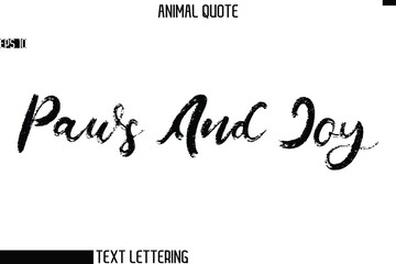 Paws And Joy   Stylish Hand Written Text Typography Animal Slogan Quote