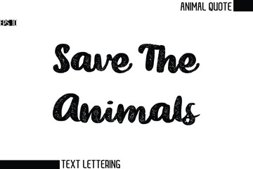 Save The Animals  Black and White Vector Typography Text Illustration Of Animal Quote