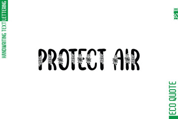 Fototapeta premium Protect Air Minimal Modern Cursive Typographic Text Of Eco Caption Quote