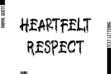 Heartfelt Respect   Modern Vector Text Lettering Typography Animal Phrase Quote
