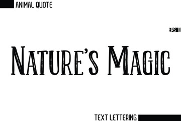 Nature's Magic  Stylish Vector Typography Text Animal Saying