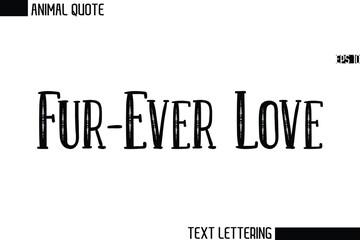 Fur-Ever Love  Stylish Vector Typography Text Animal Saying