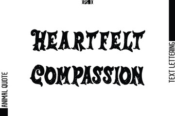 Heartfelt Compassion Text Typography Lettering Animal Saying Caption