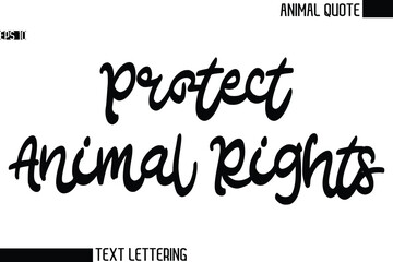 Protect Animal Rights  Black and White Vector Typography Text Illustration Of Animal Quote
