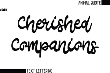 Cherished Companions   Black and White Vector Typography Text Illustration Of Animal Quote