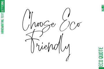 Choose Eco-Friendly     Modern Stylish Cursive Hand Lettering Eco Friendly Slogan